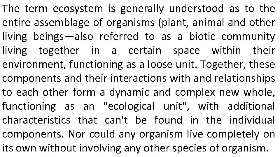 The term ecosystem is generally understood as to the entire assemblage of organisms (plant,