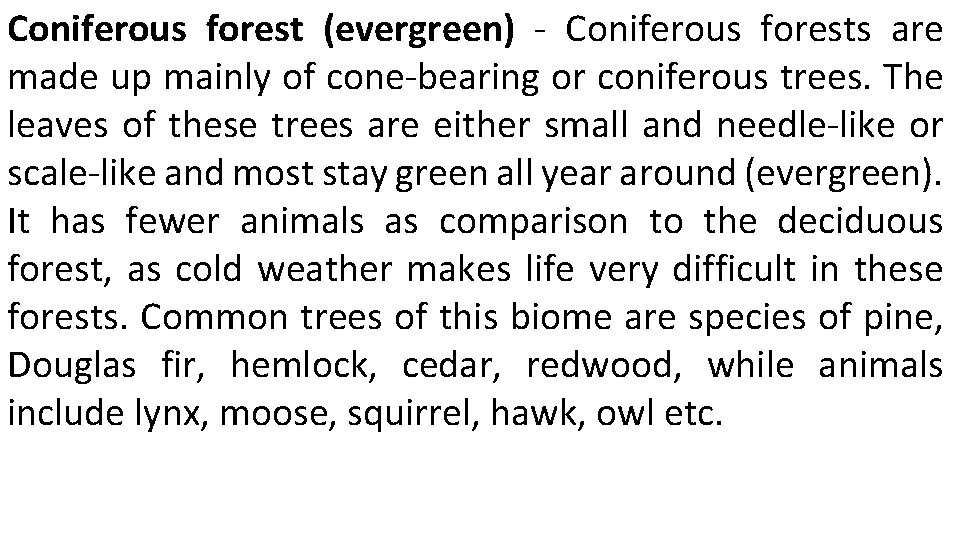 Coniferous forest (evergreen) - Coniferous forests are made up mainly of cone-bearing or coniferous