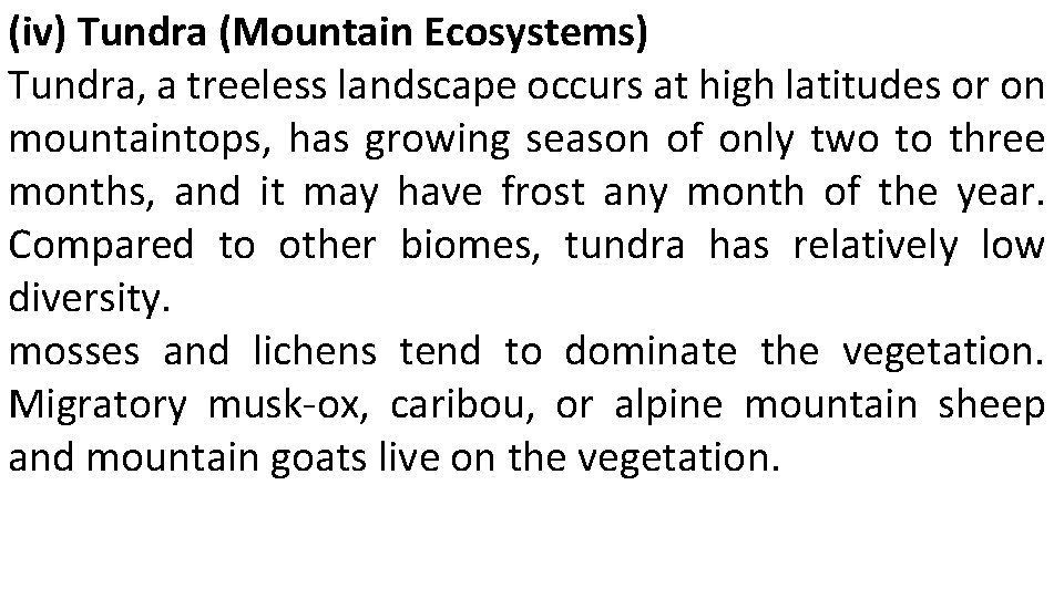 (iv) Tundra (Mountain Ecosystems) Tundra, a treeless landscape occurs at high latitudes or on