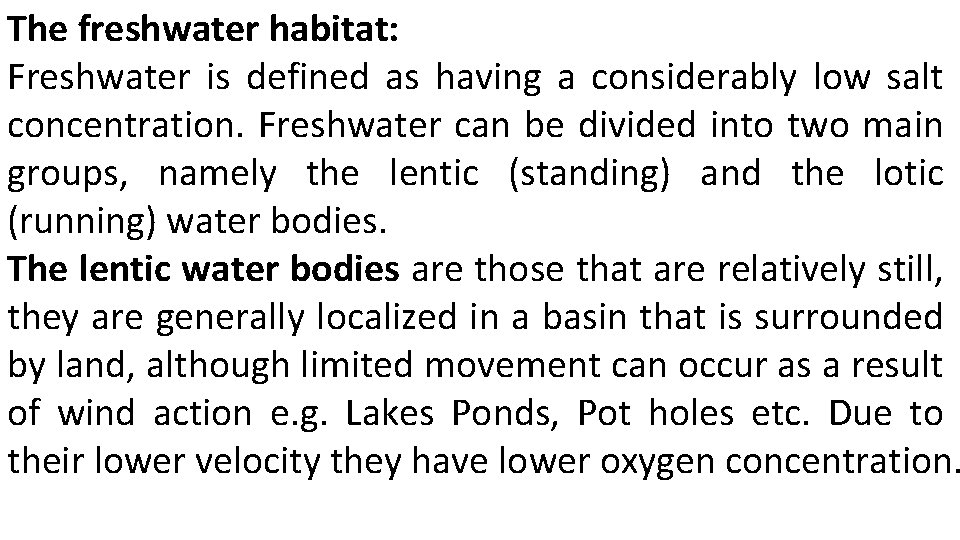 The freshwater habitat: Freshwater is defined as having a considerably low salt concentration. Freshwater