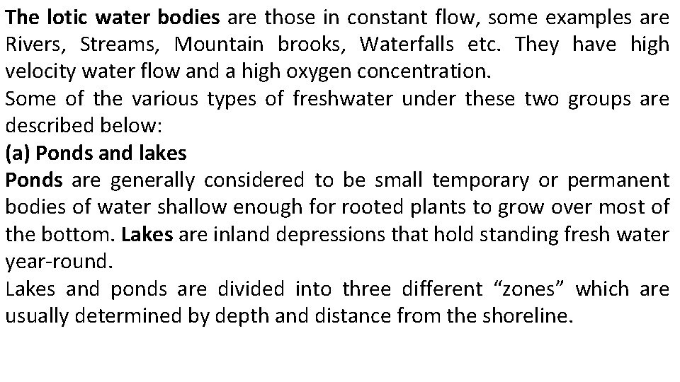 The lotic water bodies are those in constant flow, some examples are Rivers, Streams,