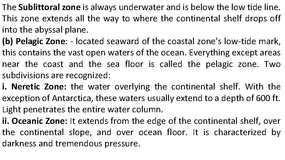 The Sublittoral zone is always underwater and is below the low tide line. This