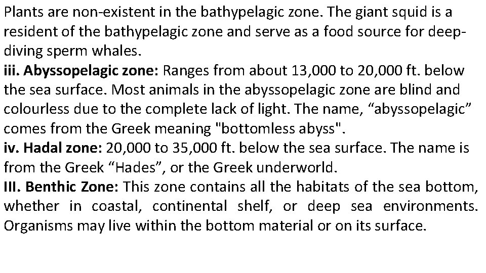 Plants are non-existent in the bathypelagic zone. The giant squid is a resident of