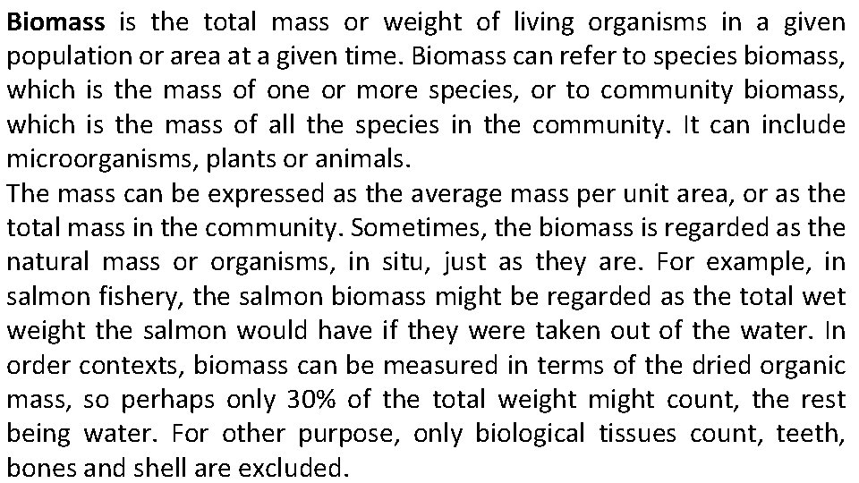 Biomass is the total mass or weight of living organisms in a given population