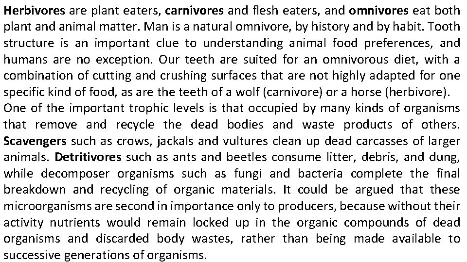 Herbivores are plant eaters, carnivores and flesh eaters, and omnivores eat both plant and