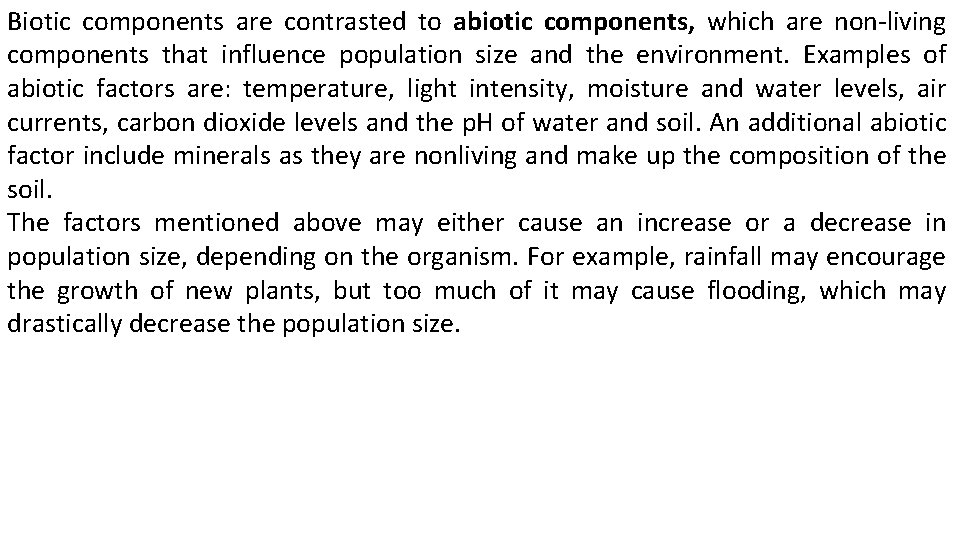 Biotic components are contrasted to abiotic components, which are non-living components that influence population