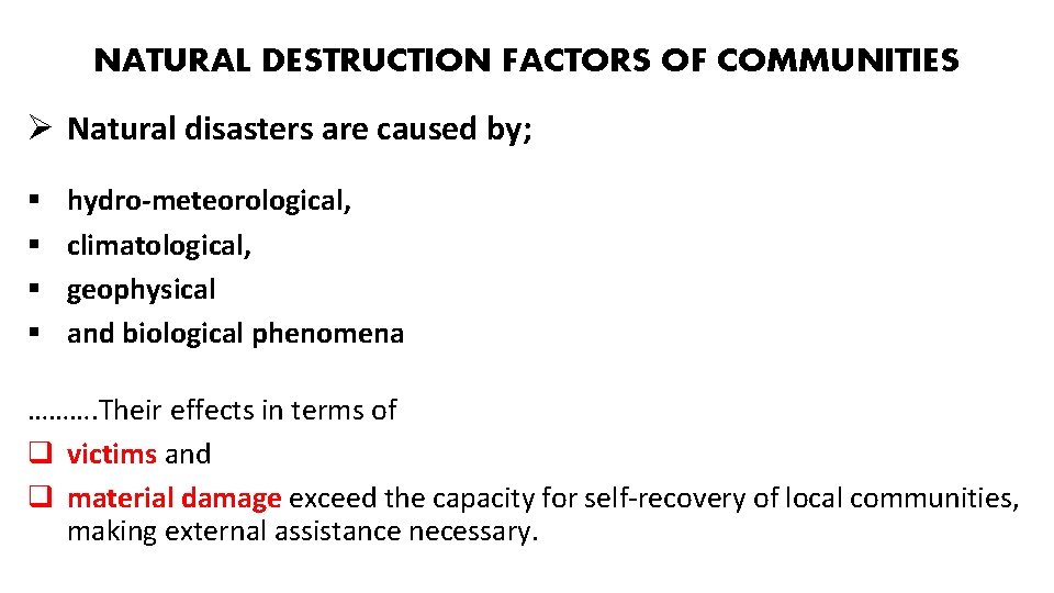 NATURAL DESTRUCTION FACTORS OF COMMUNITIES Ø Natural disasters are caused by; § § hydro-meteorological,