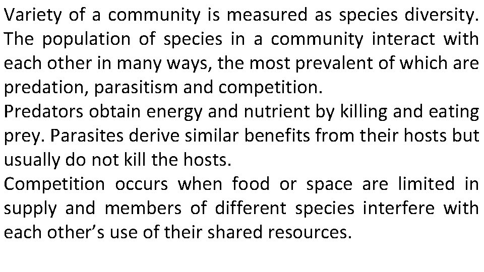 Variety of a community is measured as species diversity. The population of species in