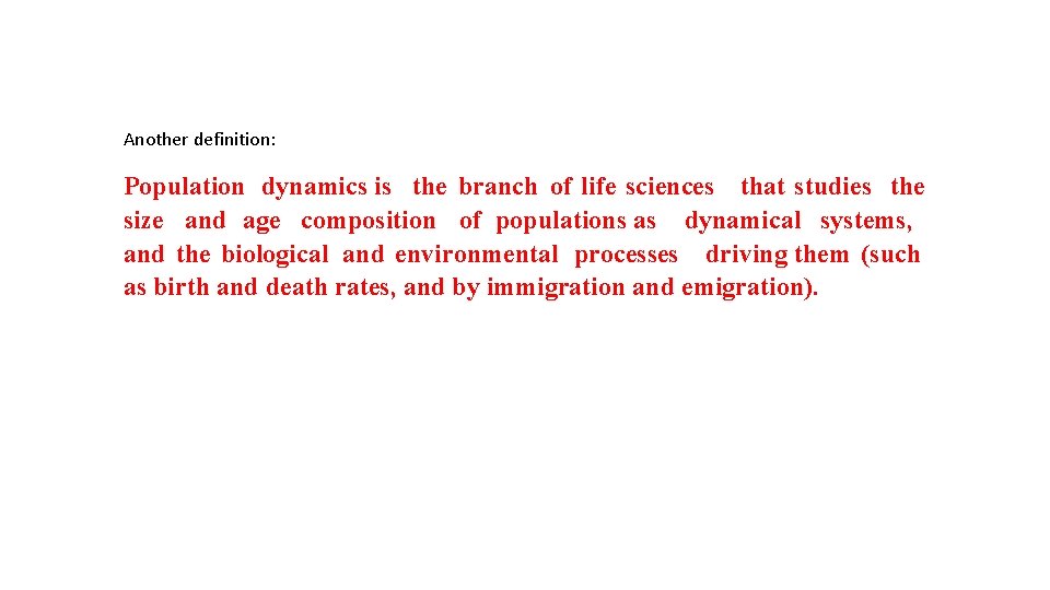 Another definition: Population dynamics is the branch of life sciences that studies the size