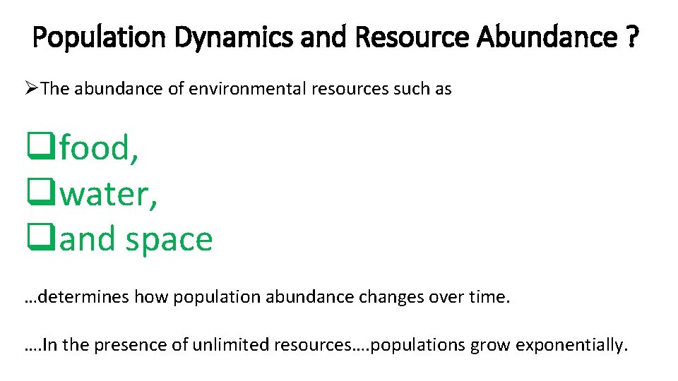 Population Dynamics and Resource Abundance ? ØThe abundance of environmental resources such as qfood,