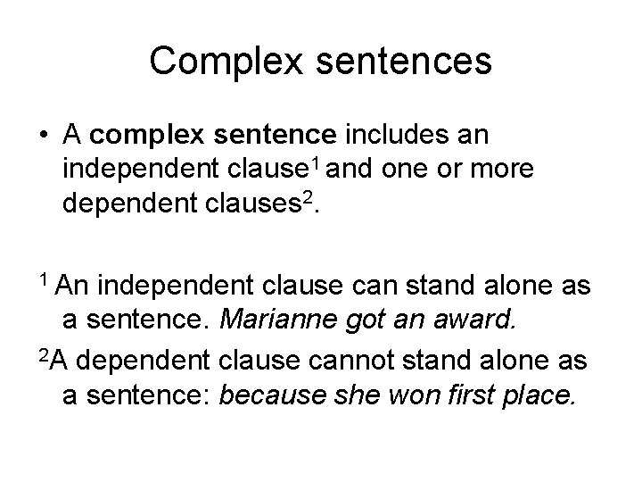 Complex sentences • A complex sentence includes an independent clause 1 and one or