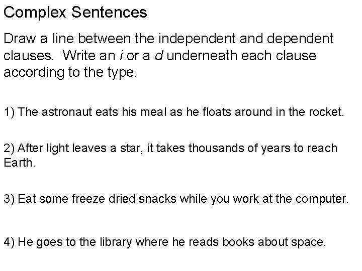 Complex Sentences Draw a line between the independent and dependent clauses. Write an i