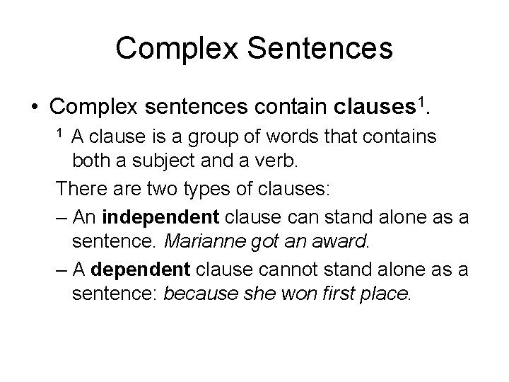 Complex Sentences • Complex sentences contain clauses 1. A clause is a group of