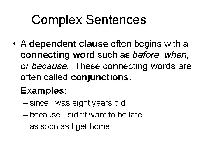Complex Sentences • A dependent clause often begins with a connecting word such as