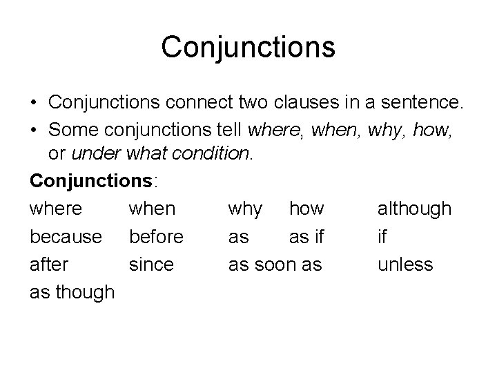 Conjunctions • Conjunctions connect two clauses in a sentence. • Some conjunctions tell where,