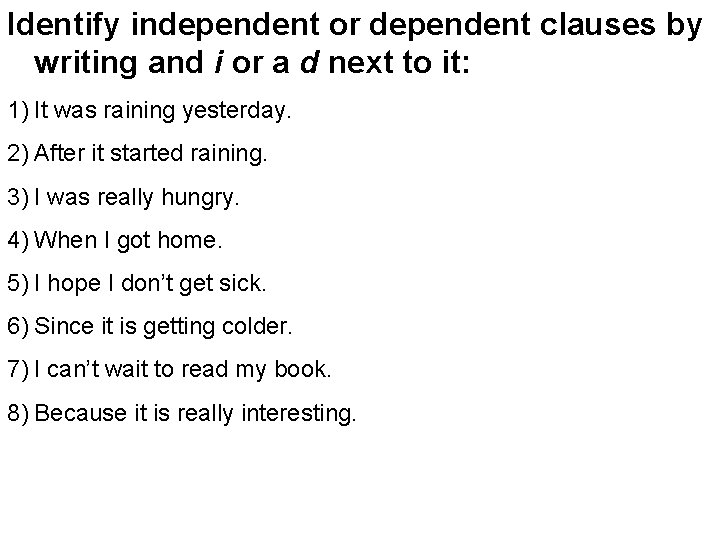 Identify independent or dependent clauses by writing and i or a d next to