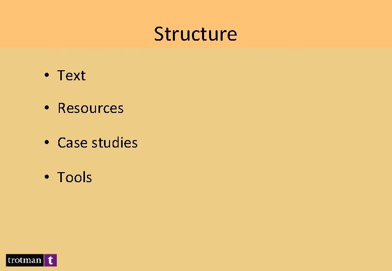 Structure • Text • Resources • Case studies • Tools 
