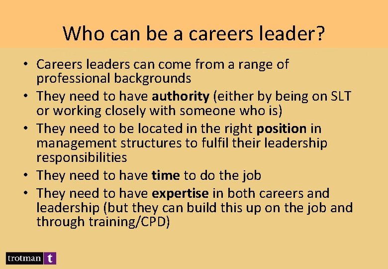 Who can be a careers leader? • Careers leaders can come from a range