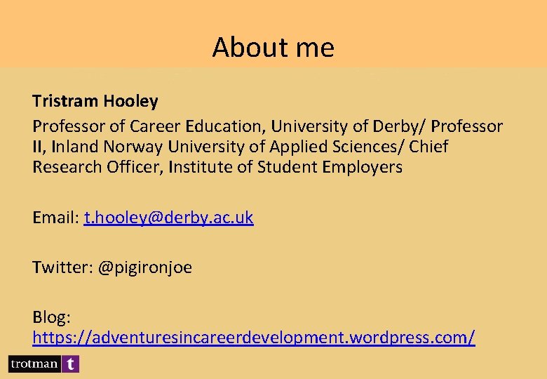 About me Tristram Hooley Professor of Career Education, University of Derby/ Professor II, Inland