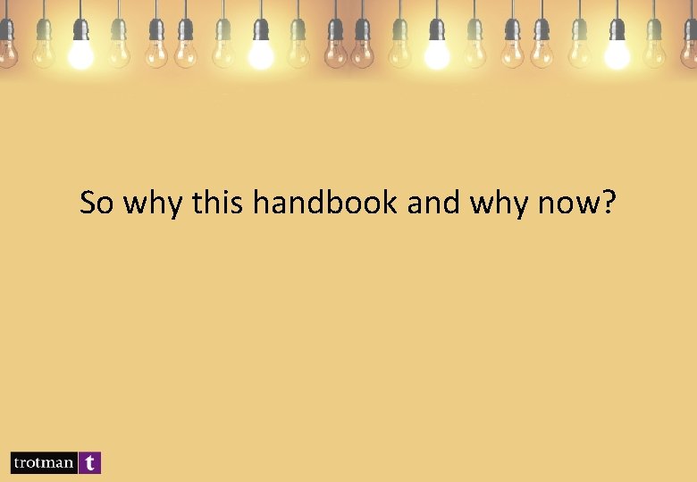 So why this handbook and why now? 