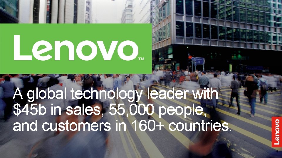 A global technology leader with $45 b in sales, 55, 000 people, and customers