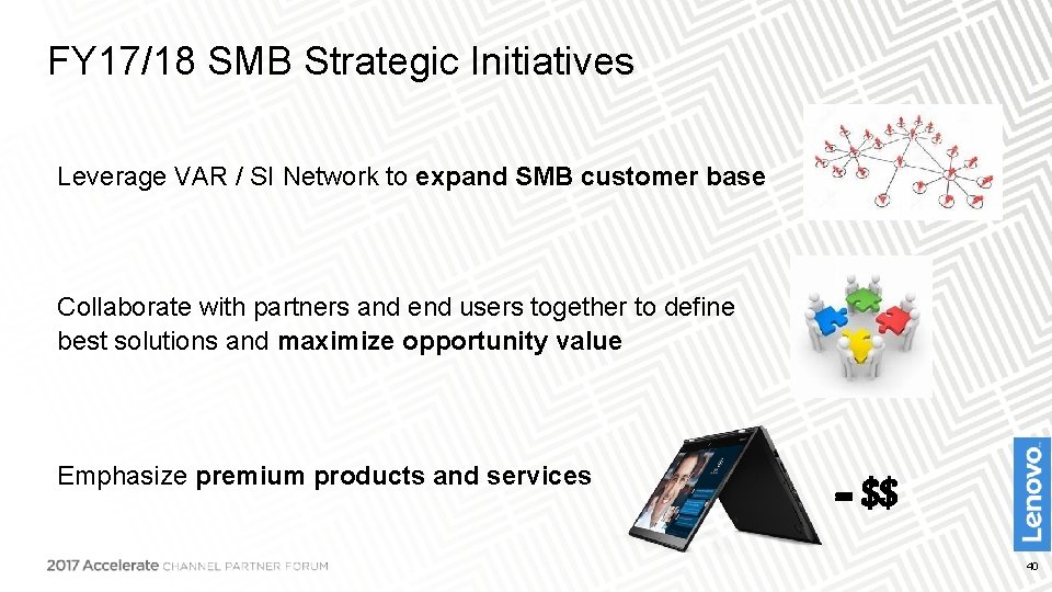 FY 17/18 SMB Strategic Initiatives Leverage VAR / SI Network to expand SMB customer