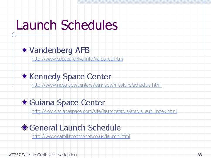 Launch Schedules Vandenberg AFB http: //www. spacearchive. info/vafbsked. htm Kennedy Space Center http: //www.