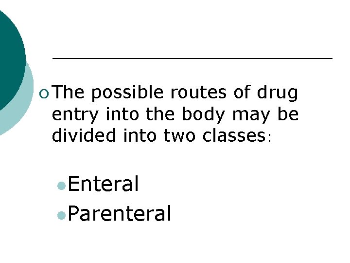 ¡ The possible routes of drug entry into the body may be divided into