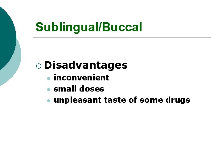 Sublingual/Buccal ¡ Disadvantages l l l inconvenient small doses unpleasant taste of some drugs