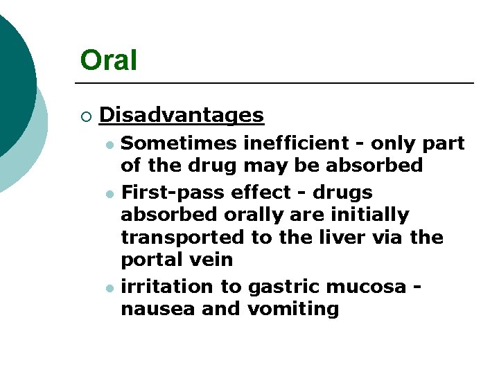 Oral ¡ Disadvantages Sometimes inefficient - only part of the drug may be absorbed