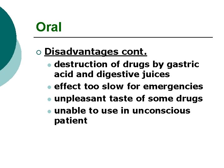 Oral ¡ Disadvantages cont. destruction of drugs by gastric acid and digestive juices l