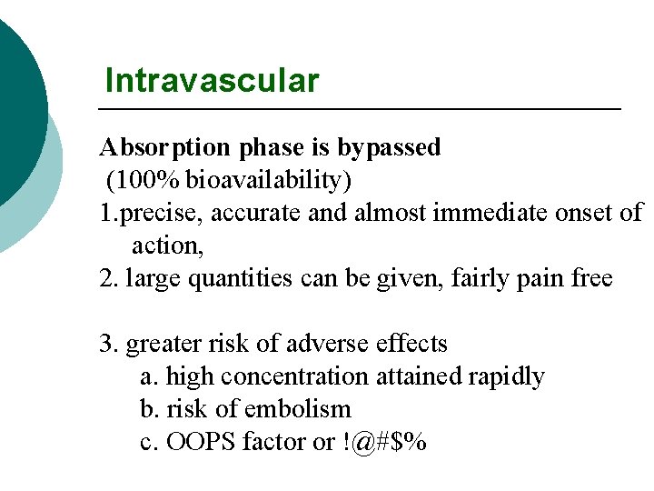 Intravascular Absorption phase is bypassed (100% bioavailability) 1. precise, accurate and almost immediate onset