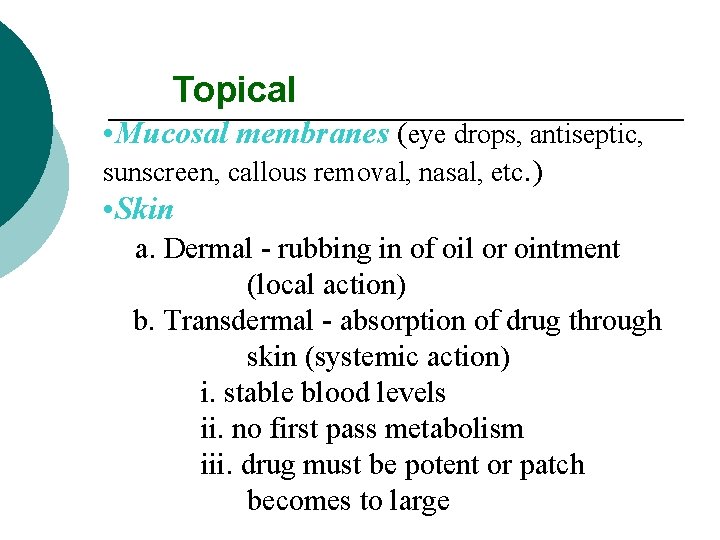 Topical • Mucosal membranes (eye drops, antiseptic, sunscreen, callous removal, nasal, etc. ) •