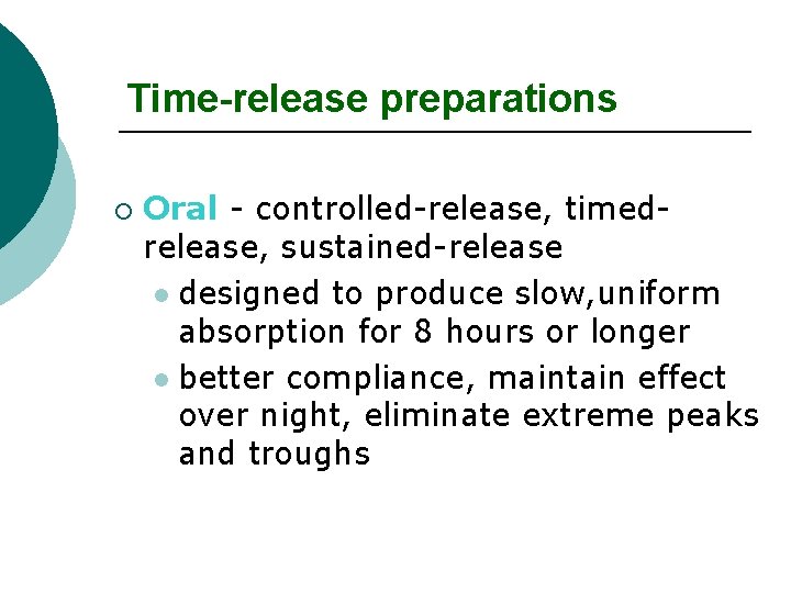 Time-release preparations ¡ Oral - controlled-release, timedrelease, sustained-release l designed to produce slow, uniform
