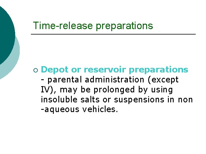Time-release preparations ¡ Depot or reservoir preparations - parental administration (except IV), may be