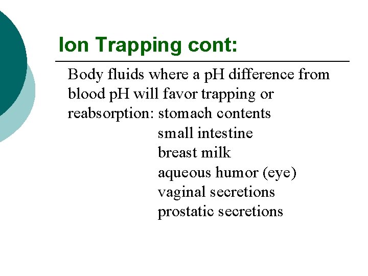 Ion Trapping cont: Body fluids where a p. H difference from blood p. H