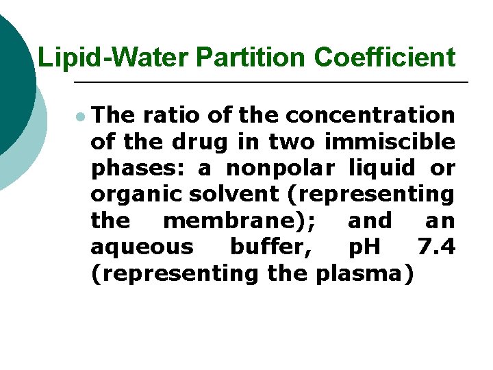 Lipid-Water Partition Coefficient l The ratio of the concentration of the drug in two