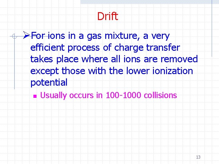Drift ØFor ions in a gas mixture, a very efficient process of charge transfer