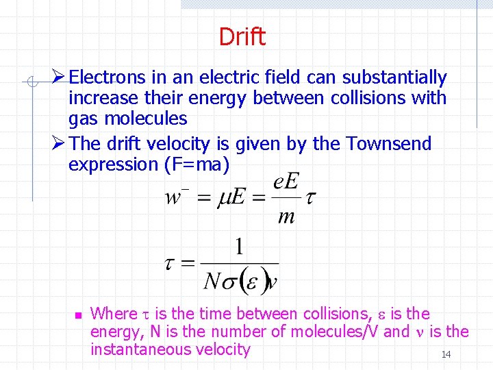 Drift Ø Electrons in an electric field can substantially increase their energy between collisions
