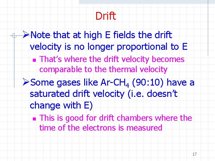 Drift ØNote that at high E fields the drift velocity is no longer proportional