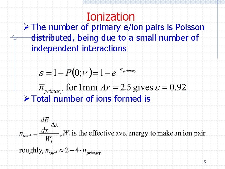 Ionization Ø The number of primary e/ion pairs is Poisson distributed, being due to