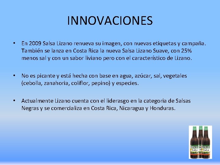 INNOVACIONES • En 2009 Salsa Lizano renueva su imagen, con nuevas etiquetas y campaña.