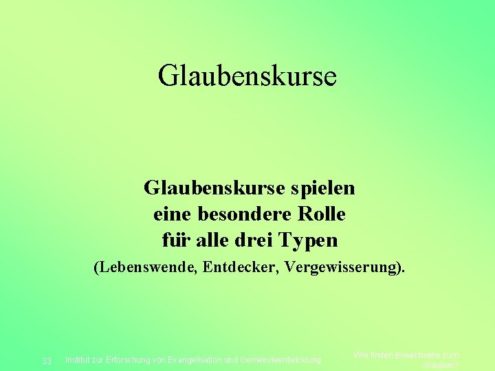 Glaubenskurse spielen eine besondere Rolle fu r alle drei Typen (Lebenswende, Entdecker, Vergewisserung). 33