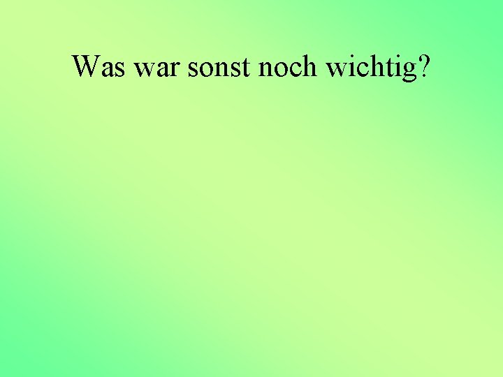 Was war sonst noch wichtig? 