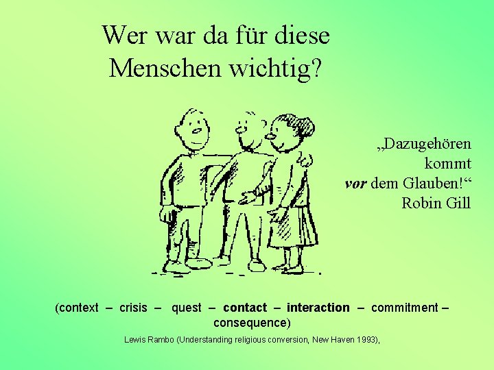 Wer war da für diese Menschen wichtig? „Dazugehören kommt vor dem Glauben!“ Robin Gill