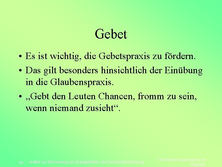 Gebet • Es ist wichtig, die Gebetspraxis zu fördern. • Das gilt besonders hinsichtlich