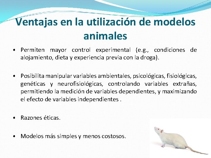 Ventajas en la utilización de modelos animales • Permiten mayor control experimental (e. g.