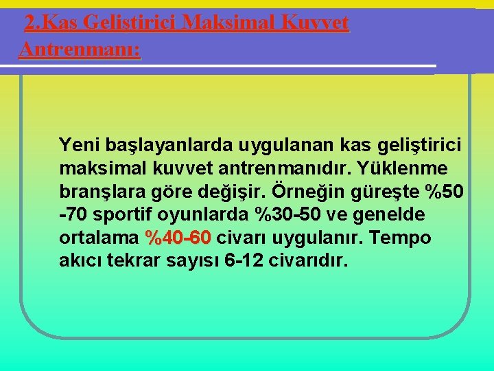 2. Kas Geliştirici Maksimal Kuvvet Antrenmanı: Yeni başlayanlarda uygulanan kas geliştirici maksimal kuvvet antrenmanıdır.