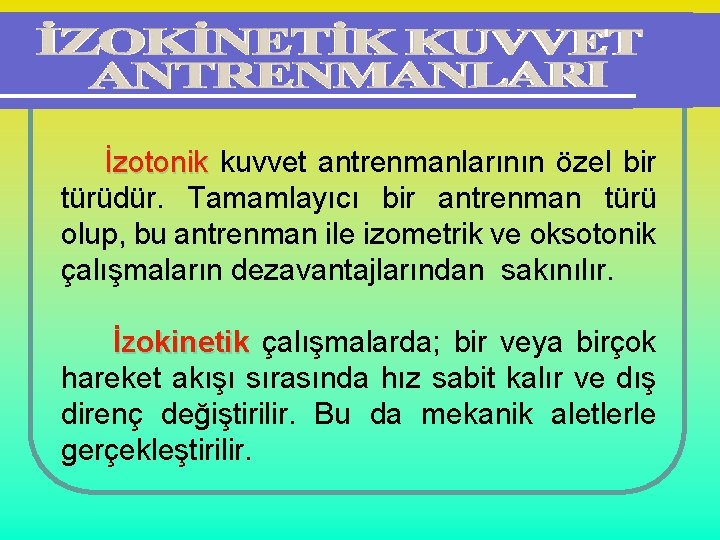 İzotonik kuvvet antrenmanlarının özel bir türüdür. Tamamlayıcı bir antrenman türü olup, bu antrenman ile