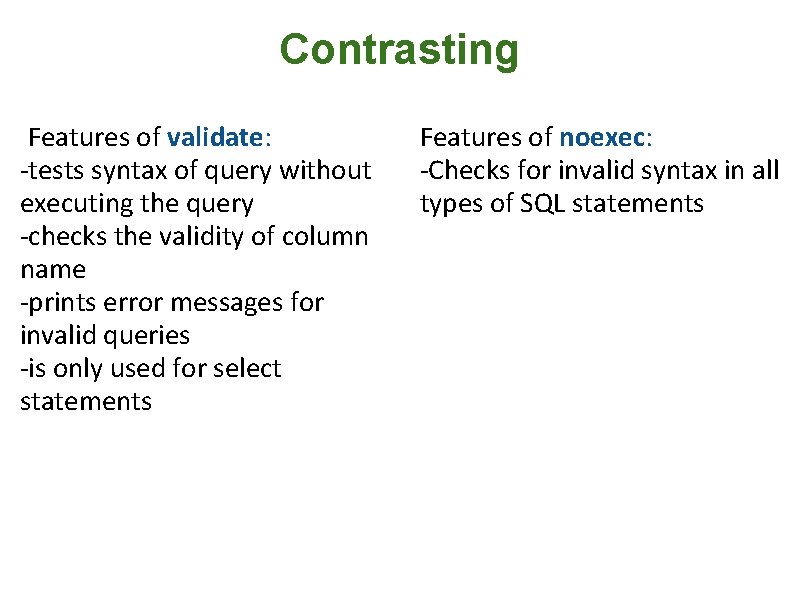 Contrasting Features of validate: -tests syntax of query without executing the query -checks the